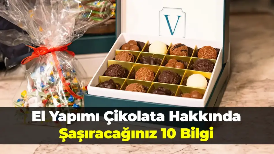 El Yapımı Çikolata Hakkında Şaşıracağınız 10 Bilgi
