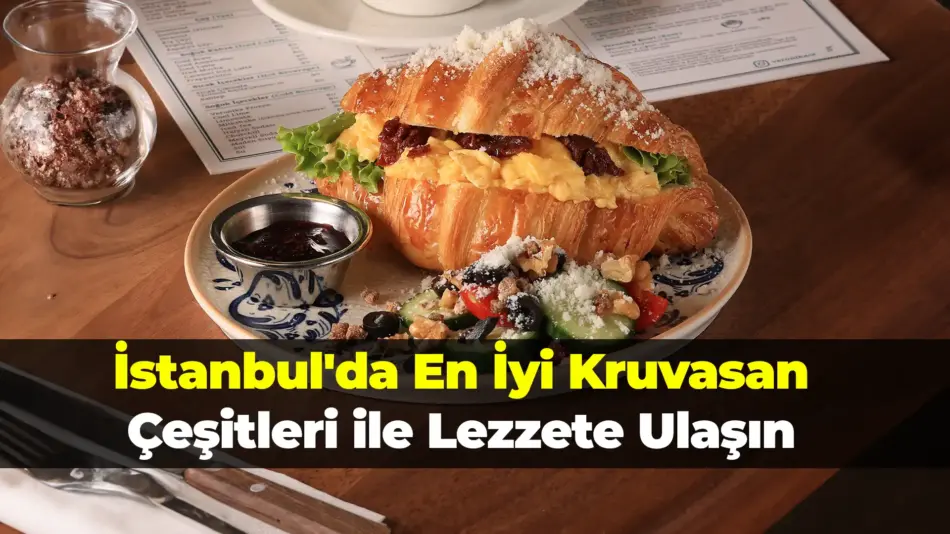İstanbul’da En İyi Kruvasan Çeşitleri ile Lezzete Ulaşın